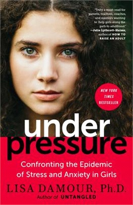 Under Pressure ― Confronting the Epidemic of Stress and Anxiety in Girls