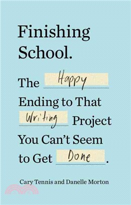 Finishing School ─ The Happy Ending to That Writing Project You Can't Seem to Get Done