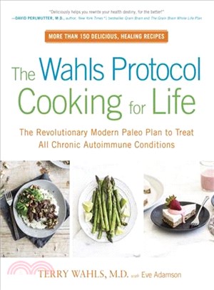 The Wahls Protocol Cooking for Life ─ The Revolutionary Modern Paleo Plan to Treat All Chronic Autoimmune Conditions