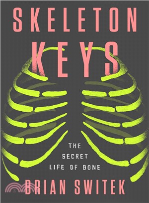 Skeleton Keys ― The Secret Life of Bone