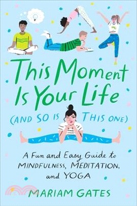 This Moment Is Your Life and So Is This One ― A Fun and Easy Guide to Mindfulness, Meditation, and Yoga