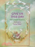 Give Us This Day: The Lord's Prayer