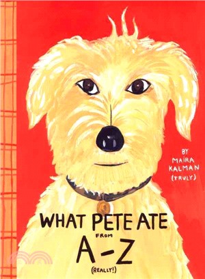 What Pete Ate from A-Z ─ Where We Explore the English Alphabet (In Its Entirety) in Which a Certain Dog Devours a Myraid of Items Which He Should Not