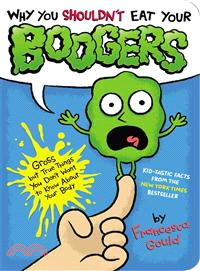 Why You Shouldn't Eat Your Boogers ─ Gross but True Things You Don't Want to Know About Your Body