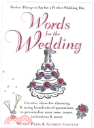 Words for the Wedding ─ Creative Ideas for Choosing and Using Hundreds of Quotations to Personalize Your Vows, Toasts, Invitations, & More