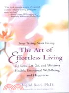 The Art of Effortless Living ─ Do Less, Let Go, and Discover Health, Emotional Well-Being, and Happiness