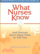 What Nurses Know ─ And Doctors Don't Have Time to Tell You