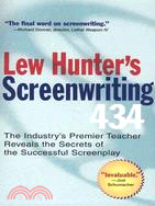 Lew Hunter's Screenwriting 434 ─ The Industry's Premier Teacher Reveals the Secrets of the Successful Screenplay