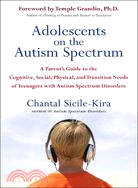Adolescents on the Autism Spectrum ─ A Parent's Guide to the Cognitive, Social, Physical, And Transition Needs of Teenagers With Autism Spectrum Disorders