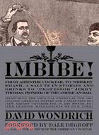 Imbibe! ─ From Absinthe Cocktail to Whiskey Smash, a Salute in Stories and Drinks to "Professor" Jerry Thomas, Pioneer of the American Bar