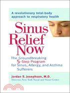 Sinus Relief Now ─ The Ground-Breaking 5-Step Program for Sinus, Allergy, And Asthma Sufferers