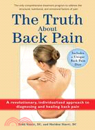 The Truth About Back Pain: A Revolutionary, Individualized Appraoch to Diagnosing and Healing Back Pain