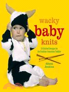 Wacky Baby Knits ─ 20 Knitted Designs for the Fashion-Conscious Toddler