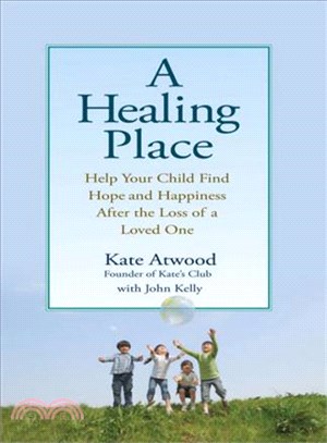 A Healing Place ─ Help Your Child Find Hope and Happiness After the Loss of a Loved One