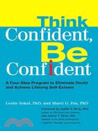 Think Confident, Be Confident ─ A Four-Step Program to Eliminate Doubt and Achieve Lifelong Self-esteem