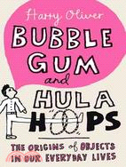 Bubble Gum and Hula Hoops ─ The Origins of Objects in Our Everyday Lives