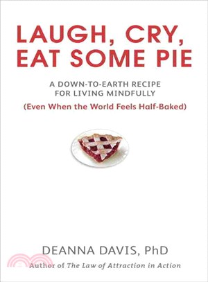 Laugh, Cry, Eat Some Pie ─ A Down-to-Earth Recipe for Living Mindfully (Even When the World Feels Half-Baked)