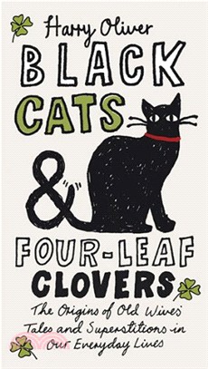 Black Cats & Four-Leaf Clovers ─ The Origins of Old Wives' Tales and Superstitions in Our Everyday Lives