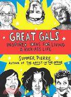 Great Gals ─ Inspired Ideas for Living a Kick-Ass Life