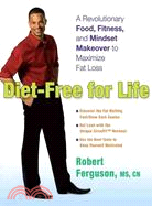 Diet-Free for Life: A Revolutionary Food, Fitness, and Mindset Makeover to Maximize Fat Loss