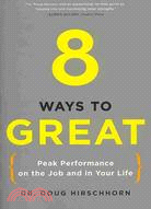 8 Ways to Great ─ Peak Performance on the Job and in Your Life