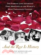 And the Rest Is History: The Famous (And Infamous) First Meetings of the World's Most Passionate Couples