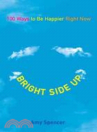 Bright Side Up ─ 100 Ways to Be Happier Right Now