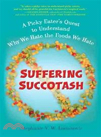 Suffering Succotash ─ A Picky Eater's Quest to Understand Why We Hate the Foods We Hate