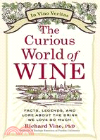 The Curious World of Wine ─ Facts, Legends, and Lore About the Drink We Love So Much