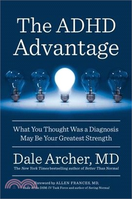 The ADHD advantage :  what you thought was a diagnosis may be your greatest strength /