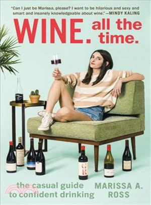 Wine ─ All the Time: The Casual Guide to Confident Drinking