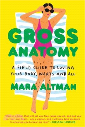 Gross Anatomy ― A Field Guide to Loving Your Body, Warts and All