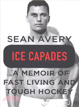 Ice Capades ─ A Memoir of Fast Living and Tough Hockey