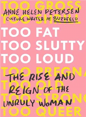 Too Fat, Too Slutty, Too Loud ─ The Rise and Reign of the Unruly Woman