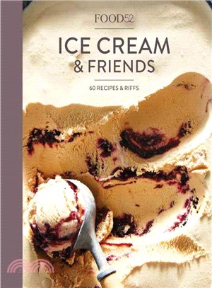 Food52 Ice Cream and Friends ─ 60 Recipes and Riffs for Sorbets, Sandwiches, No-churn Ice Creams, and More