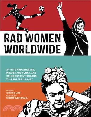 Rad Women Worldwide ─ Artists and Athletes, Pirates and Punks, and Other Revolutionaries Who Shaped History