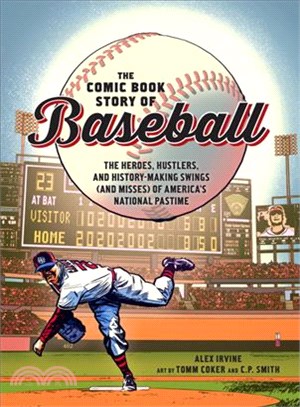 The Comic Book Story of Baseball ― The Heroes, Hustlers, and History-making Swings and Misses of America's National Pastime