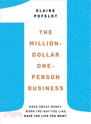 The Million-Dollar, One-Person Business ─ Make Great Money, Work the Way You Like, Have the Life You Want