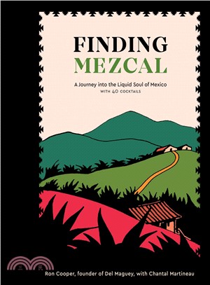 Finding Mezcal ― A Journey into the Liquid Soul of Mexico, With 40 Cocktails