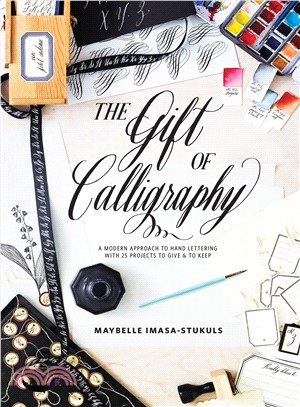 The Gift of Calligraphy ― A Modern Approach to Hand Lettering With 25 Projects to Give and to Keep