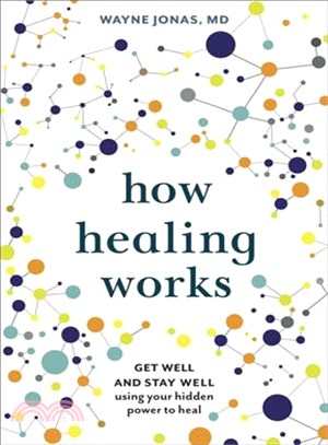 How Healing Works ─ Get Well and Stay Well Using Your Hidden Power to Heal