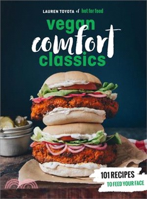 Hot for Food Vegan Comfort Classics ─ 101 Recipes to Feed Your Face