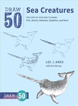 Draw 50 Sea Creatures ─ The Step-by-Step Way to Draw Fish, Sharks, Mollusks, Dolphins, and More
