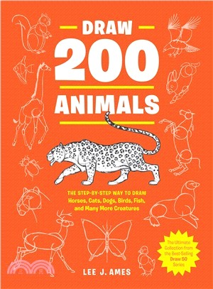 Draw 200 Animals ― The Step-by-step Way to Draw Horses, Cats, Dogs, Birds, Fish, and Many More Creatures