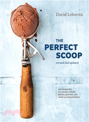 The Perfect Scoop ─ 200 Recipes for Ice Creams, Sorbets, Gelatos, Granitas, and Sweet Accompaniments