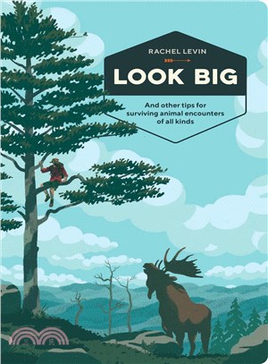 Look Big ─ And Other Tips for Surviving Animal Encounters of All Kinds