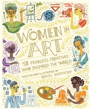 Women in art : 50 fearless creatives who inspired the world /