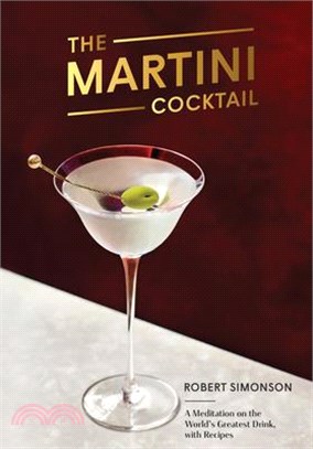 The Martini Cocktail ― A Meditation on the World's Greatest Drink, With Recipes