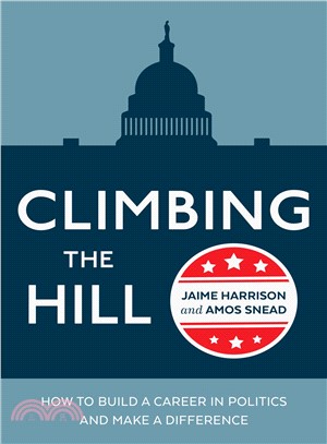 Climbing the Hill ― How to Build a Career in Politics and Make a Difference