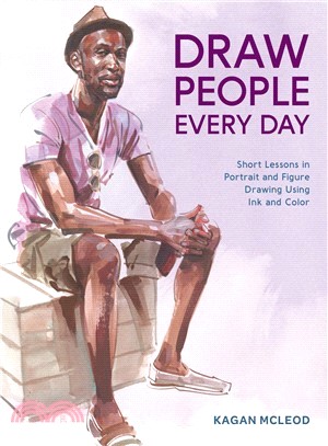 Draw People Every Day ― Short Lessons in Portrait and Figure Drawing Using Ink and Color